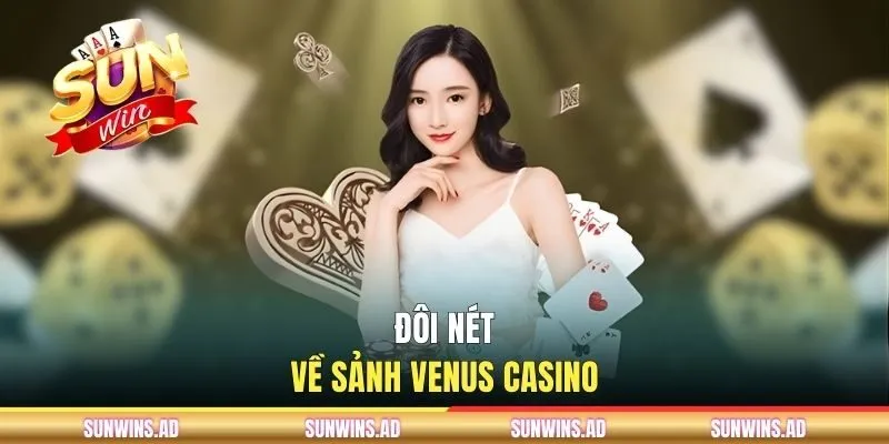 Đôi nét về sảnh Venus Casino