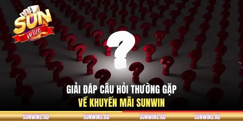 Giải đáp câu hỏi thường gặp về khuyến mãi SUNWIN