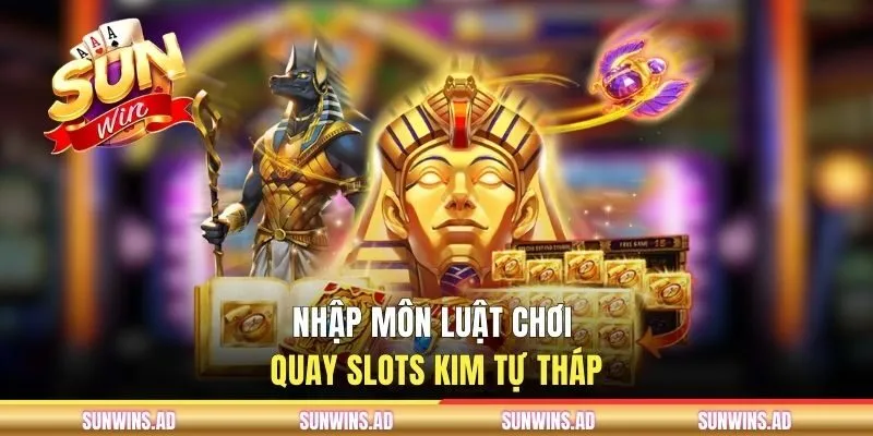 Nhập môn luật chơi quay slots Kim Tự Tháp