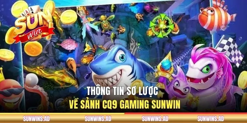 Thông tin sơ lược về sảnh CQ9 Gaming Sunwin