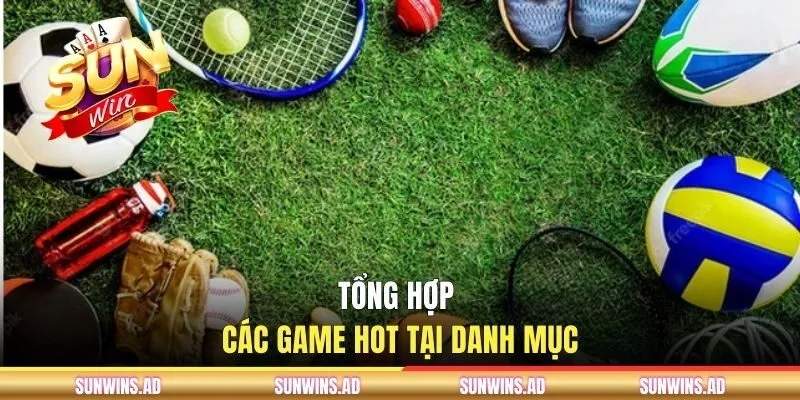 Tổng hợp các game hot tại danh mục
