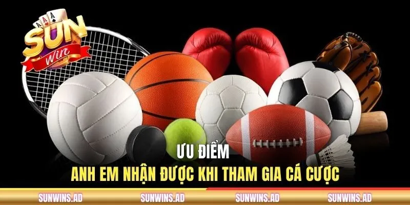 Ưu điểm anh em nhận được khi tham gia cá cược
