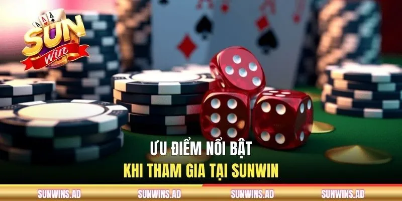 Ưu điểm nổi bật khi tham gia tại SUNWIN